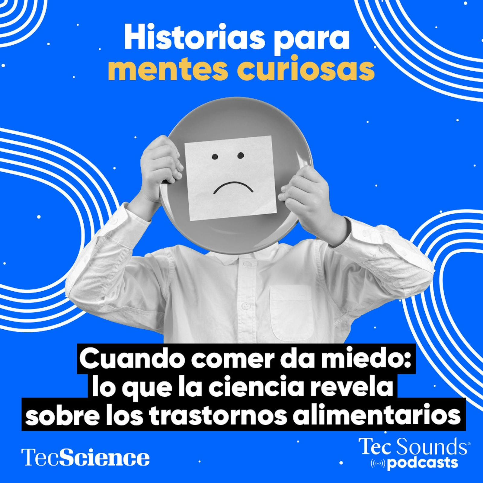 Ep. 132 - Cuando comer da miedo: lo que la ciencia revela sobre los trastornos alimentarios