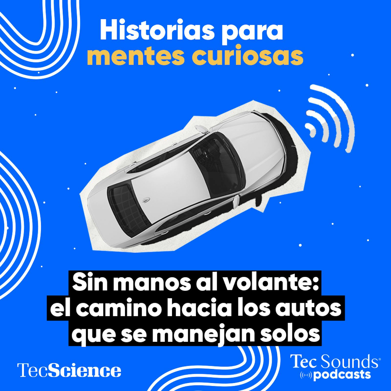Ep. 133 - Sin manos al volante: el camino hacia los autos que se manejan solos Ep. 133 - Sin manos al volante: el camino hacia los autos que se manejan solos