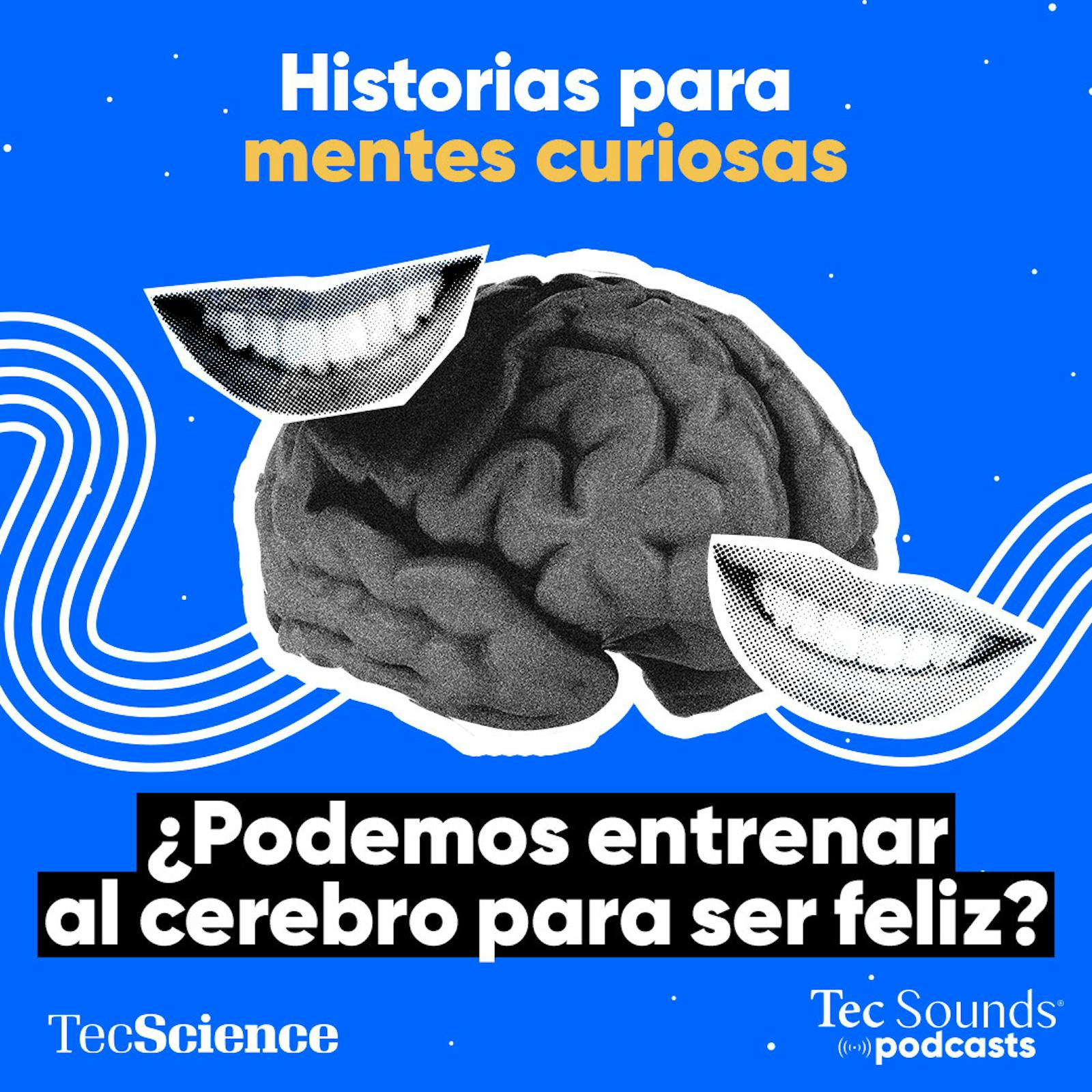Ep. 136 - ¿Podemos entrenar al cerebro para ser feliz? [Reestreno]