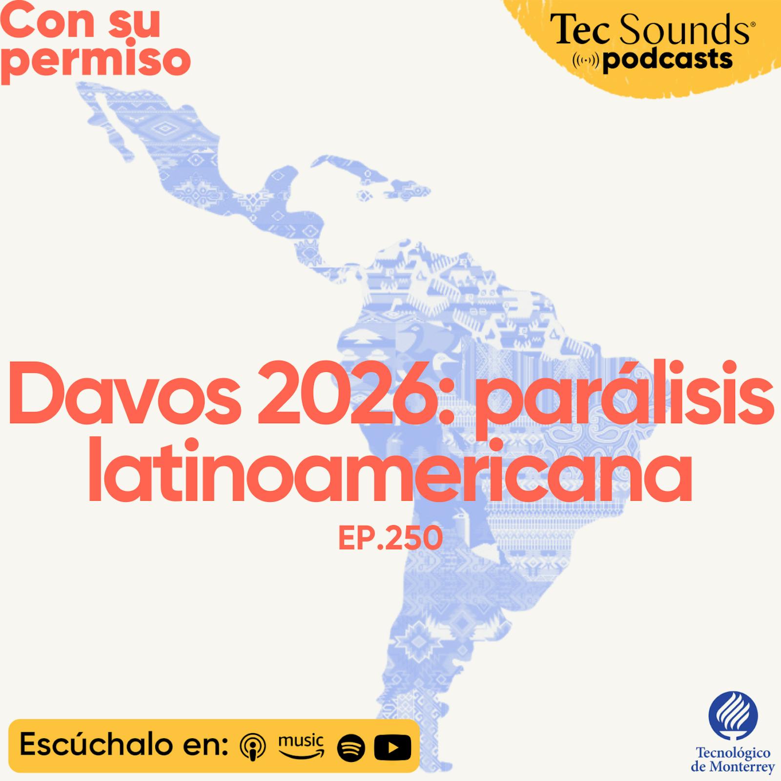 Ep. 250 - Davos 2026: La parálisis latinoamericana ante Trump