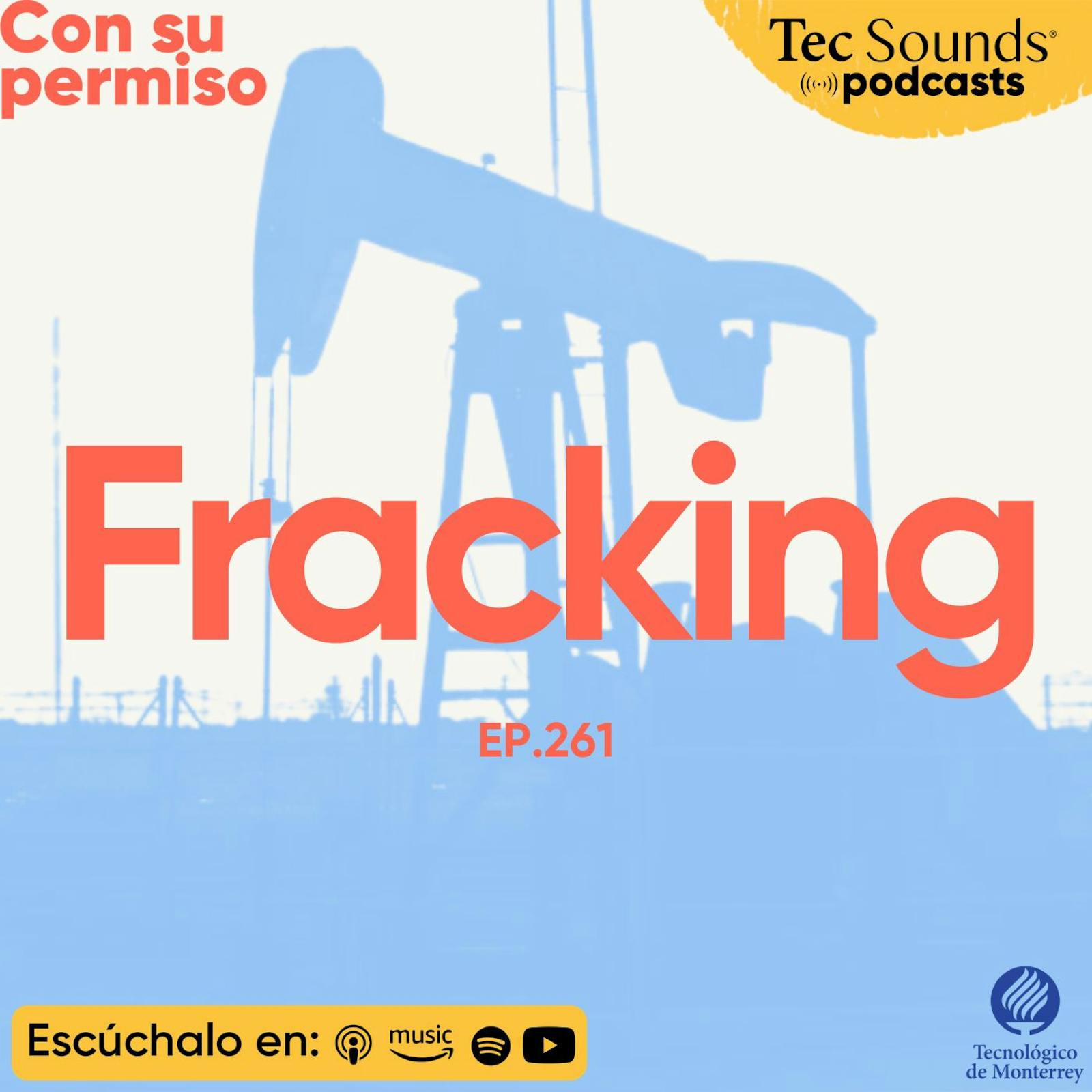 Ep. 261 - Fracking en México: el giro de Sheinbaum y el dilema energético