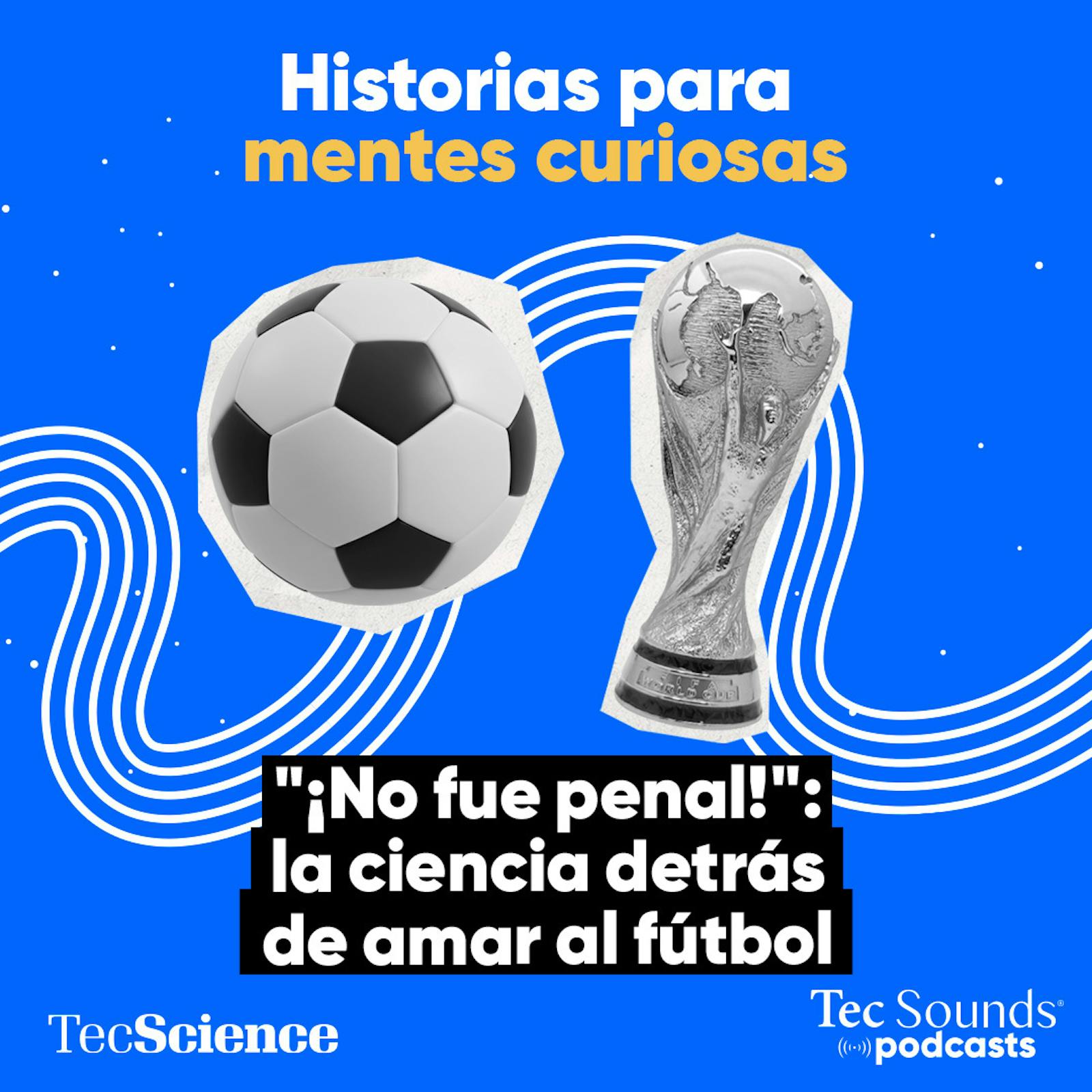 Ep. 146 - “¡No fue penal!": La ciencia detrás de  amar al fútbol