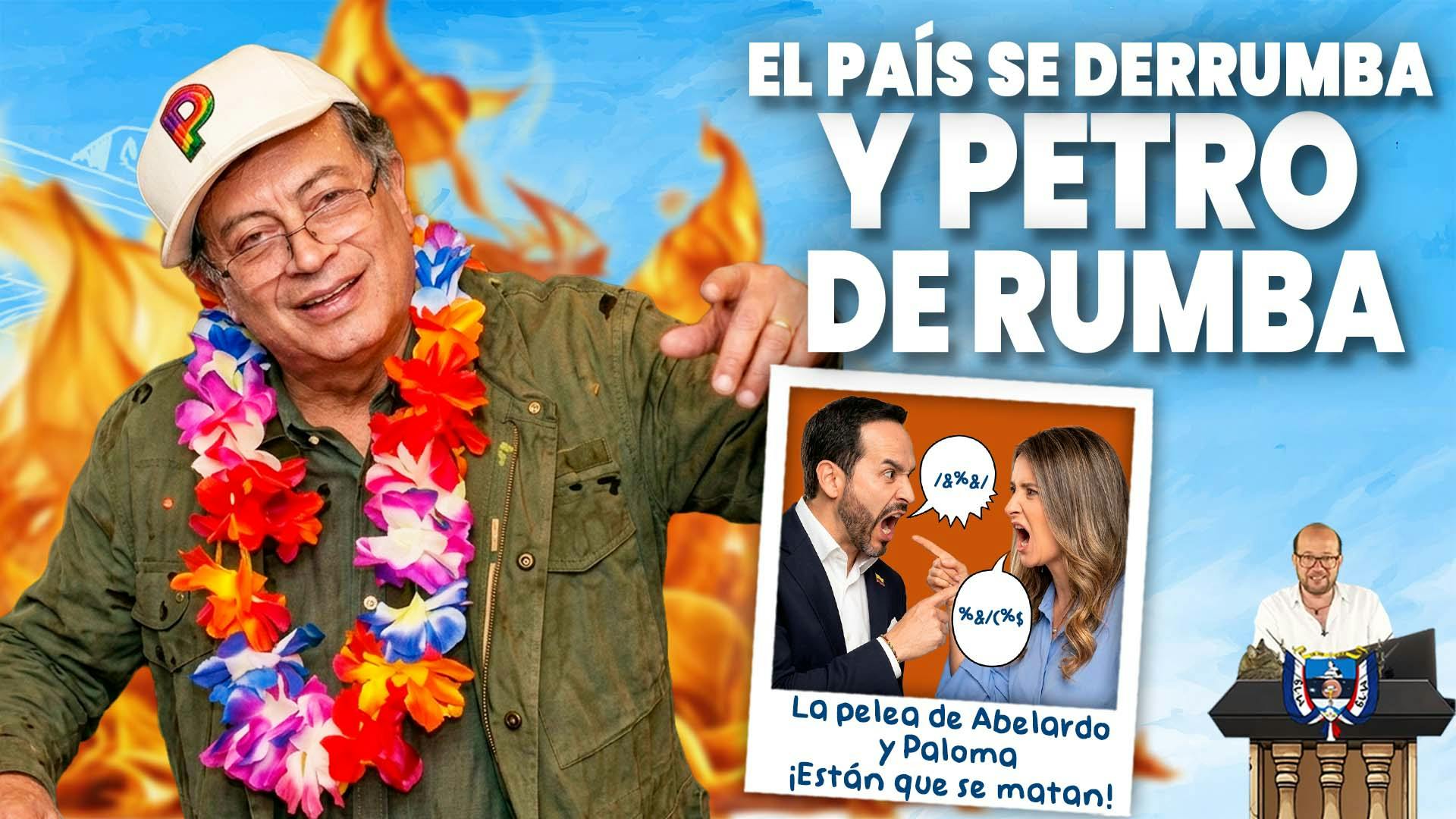 La pelea de Abelardo y Paloma + El país se derrumba y Petro de rumba