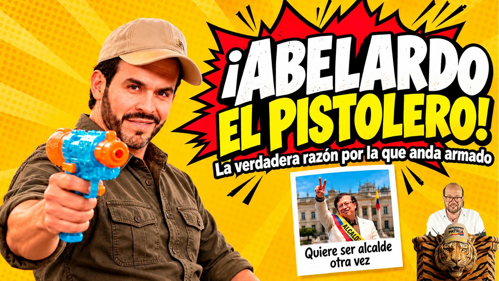 Abelardo El Pistolero + ¿Petro quiere ser Alcalde?