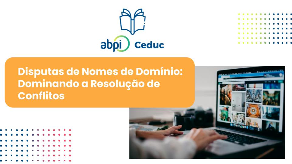 Disputas de Nomes de Domínio: Dominando a Resolução de Conflitos - Aula final - CADSD-ND CSD ABPI 2024