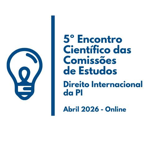 5º Encontro Científico 2026 - Comissão de Estudos de Direito Internacional da Propriedade Intelectual