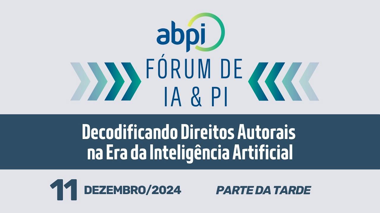 Forum IA & PI  - São Paulo - Dez/24 - Decodificando Direitos Autorais na Era da IA - Tarde