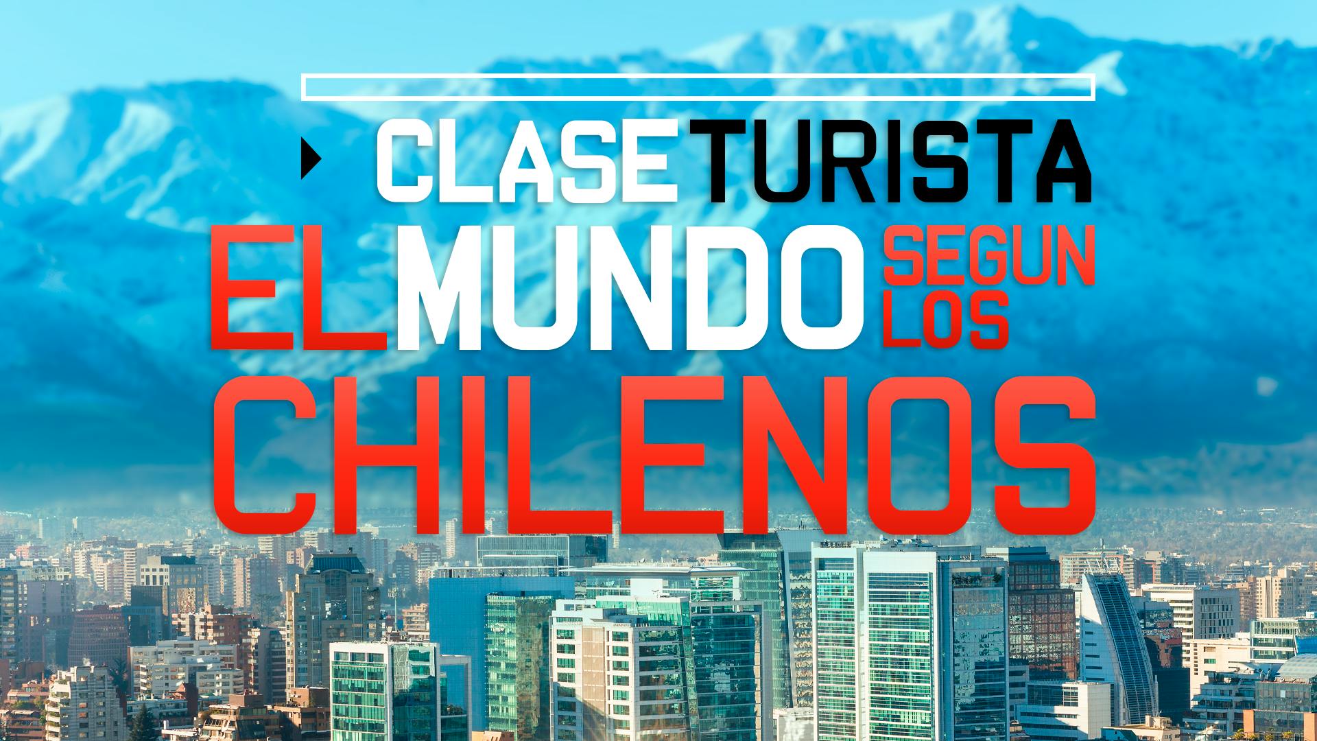 Clase Turista: El mundo según los chilenos