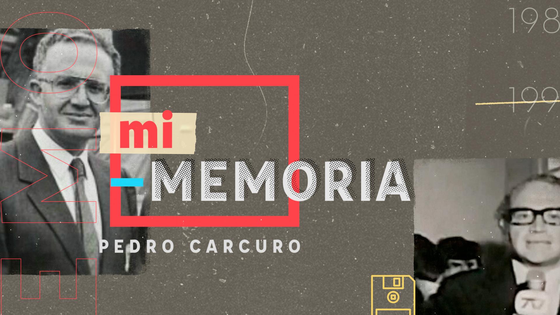 Mi memoria: Pedro Carcuro