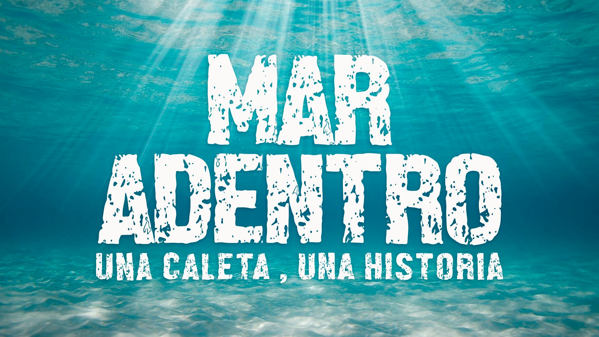Mar adentro: Una caleta, una historia