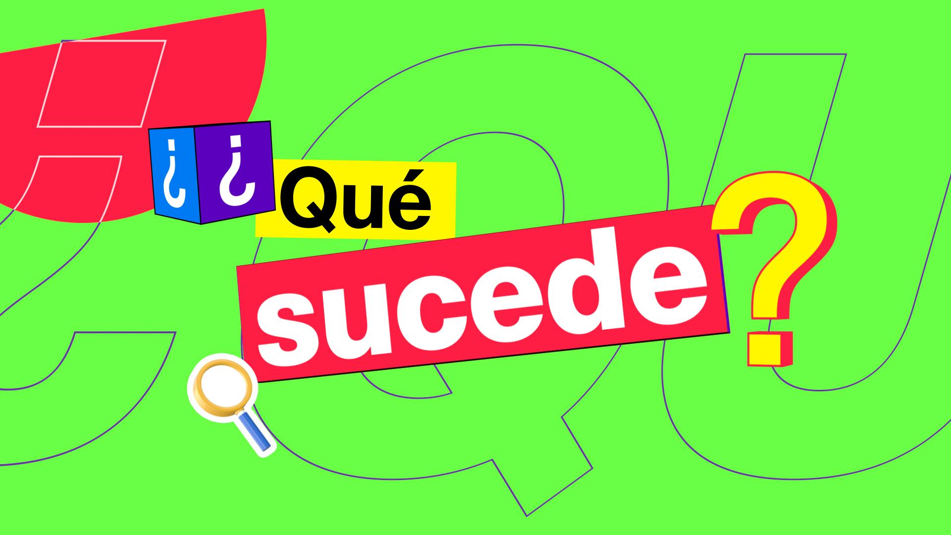 ¿Qué sucede?