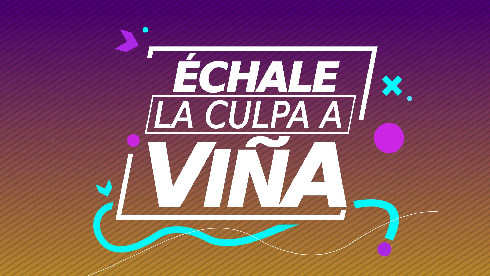 Échale la culpa a Viña