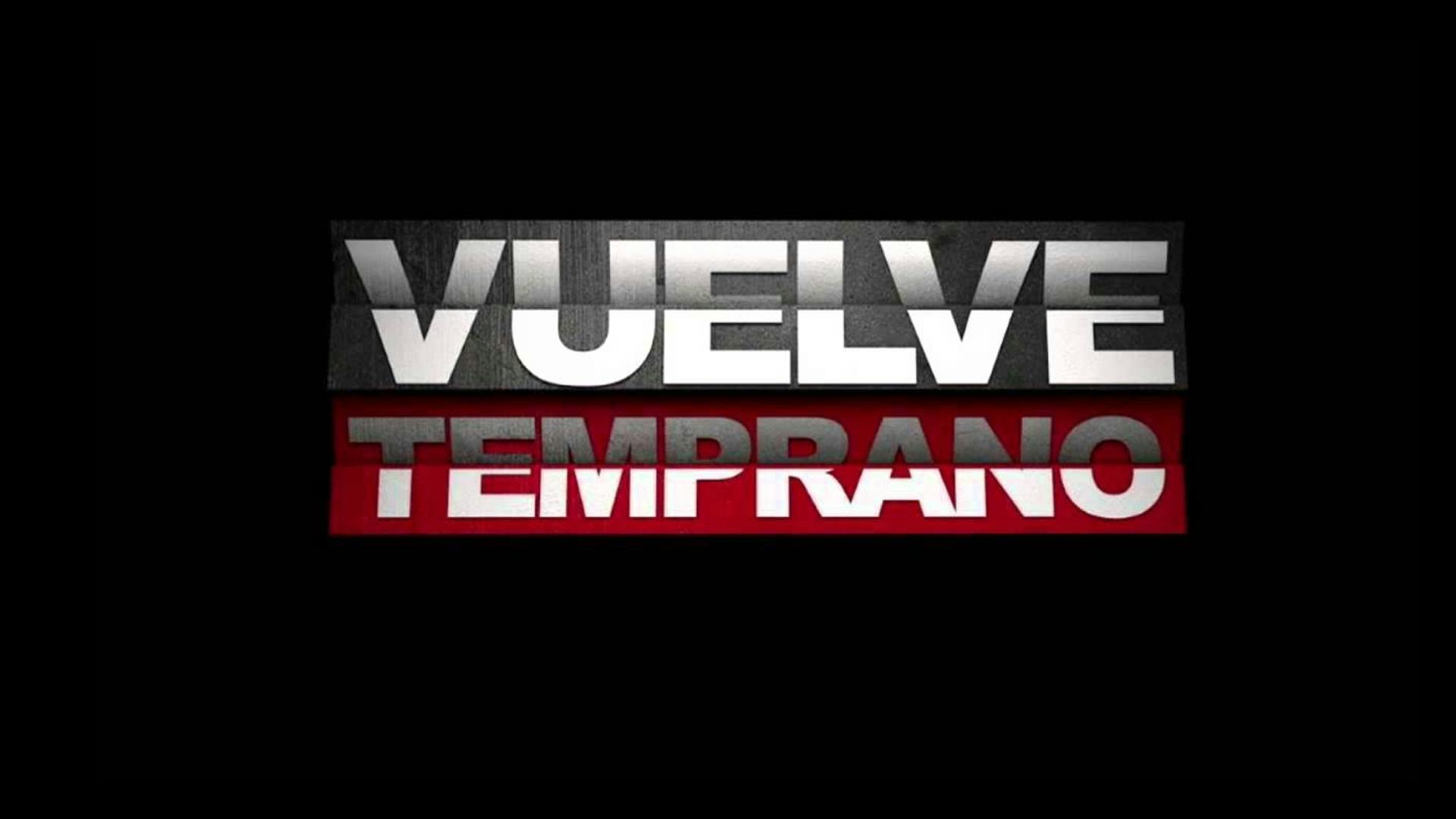 Vuelve temprano