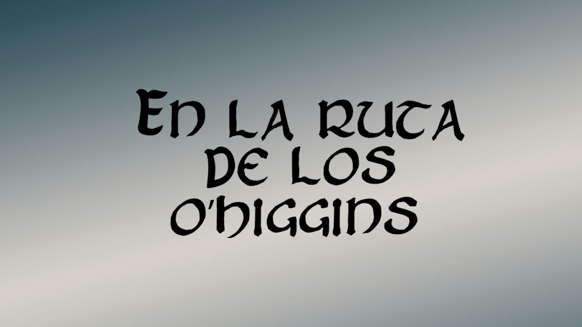 En la ruta de los O'Higgins