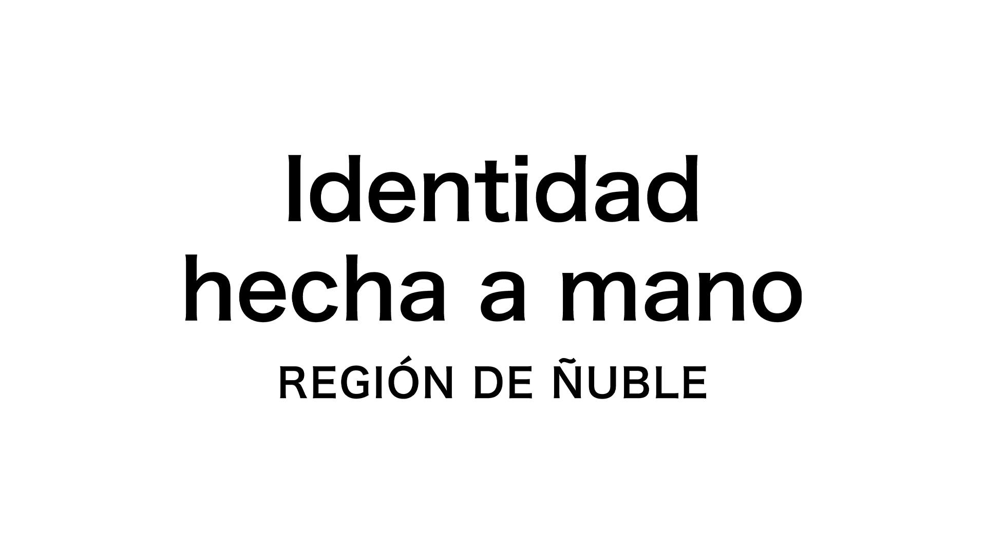 Identidad hecha a mano - Región de Ñuble
