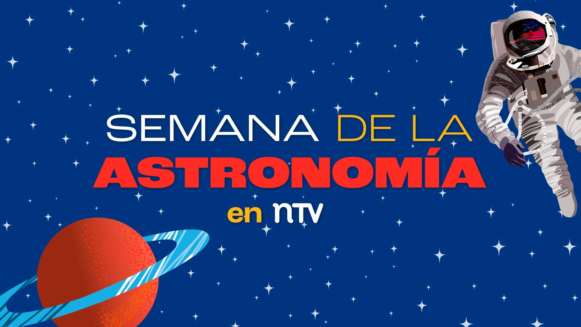 Semana de la Astronomía 2024 en NTV