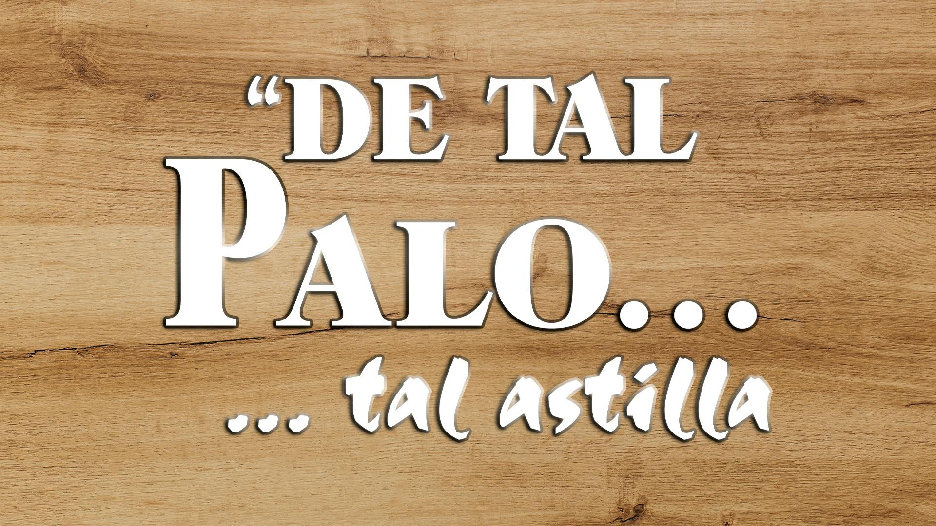 De tal palo...tal astilla
