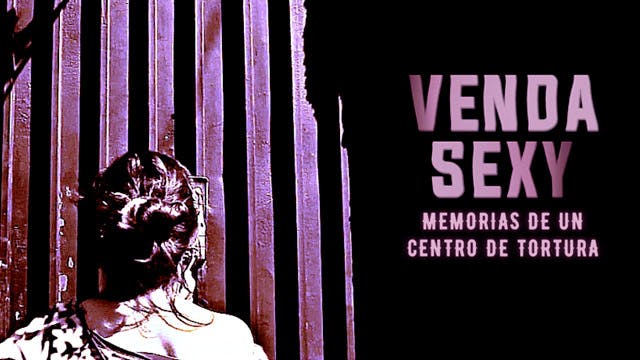 Venda Sexy: memorias de un centro de tortura