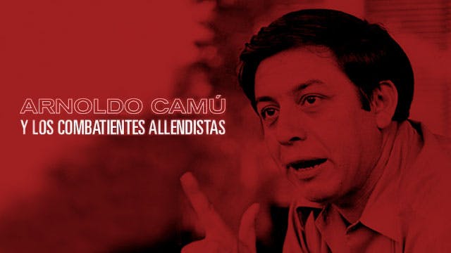 Arnoldo Camú y los Combatientes Allendistas
