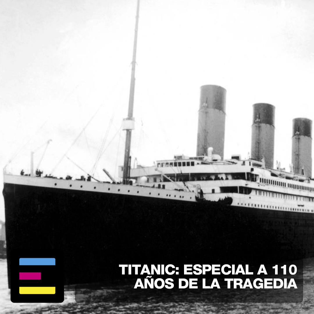 Titanic: Especial a 110 Años de la Tragedia