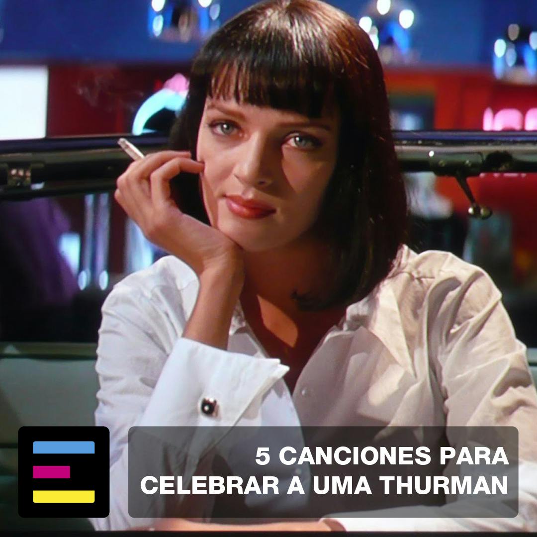 5 Canciones Para Celebrar a Uma Thurman