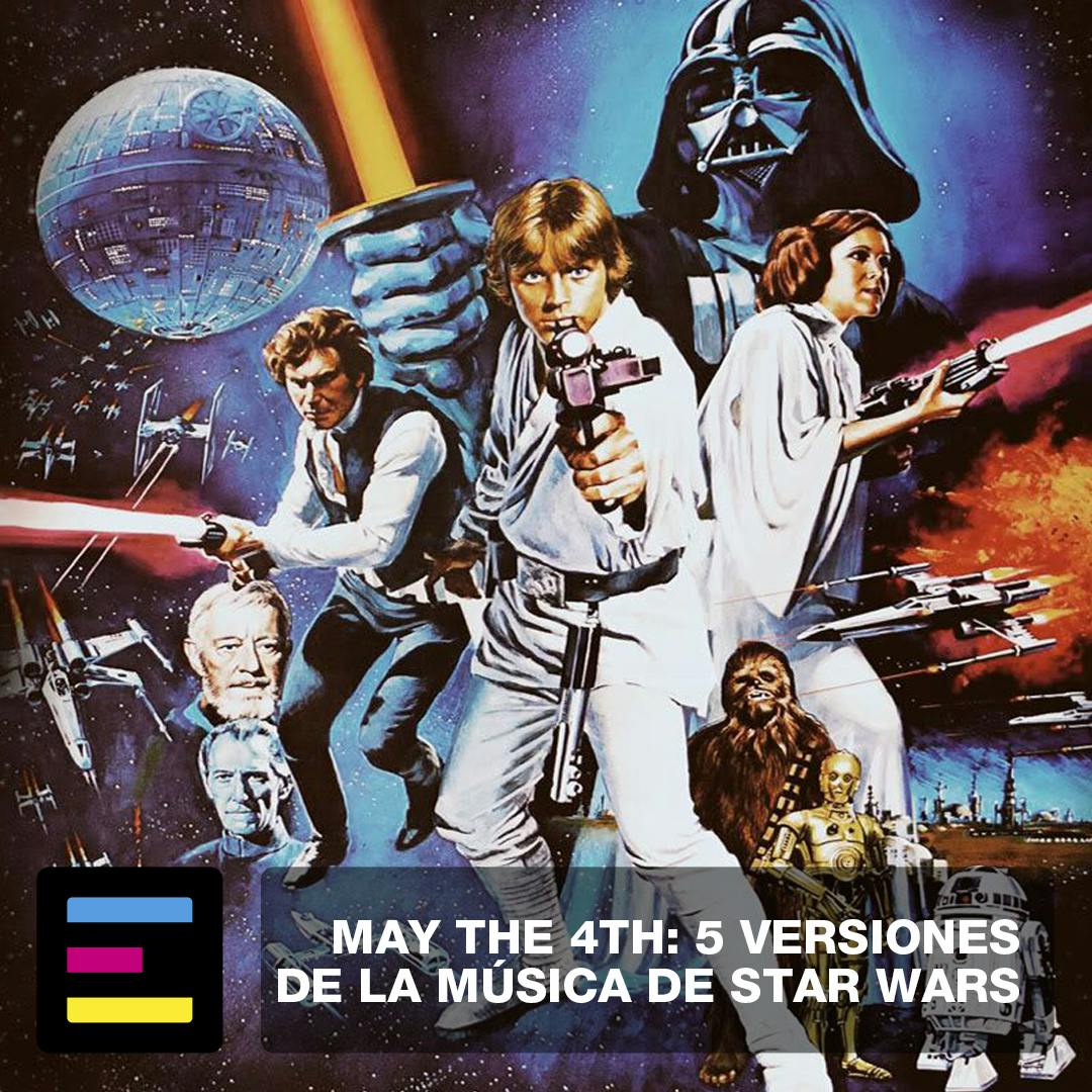 May the 4th: 5 Versiones de la Música de Star Wars