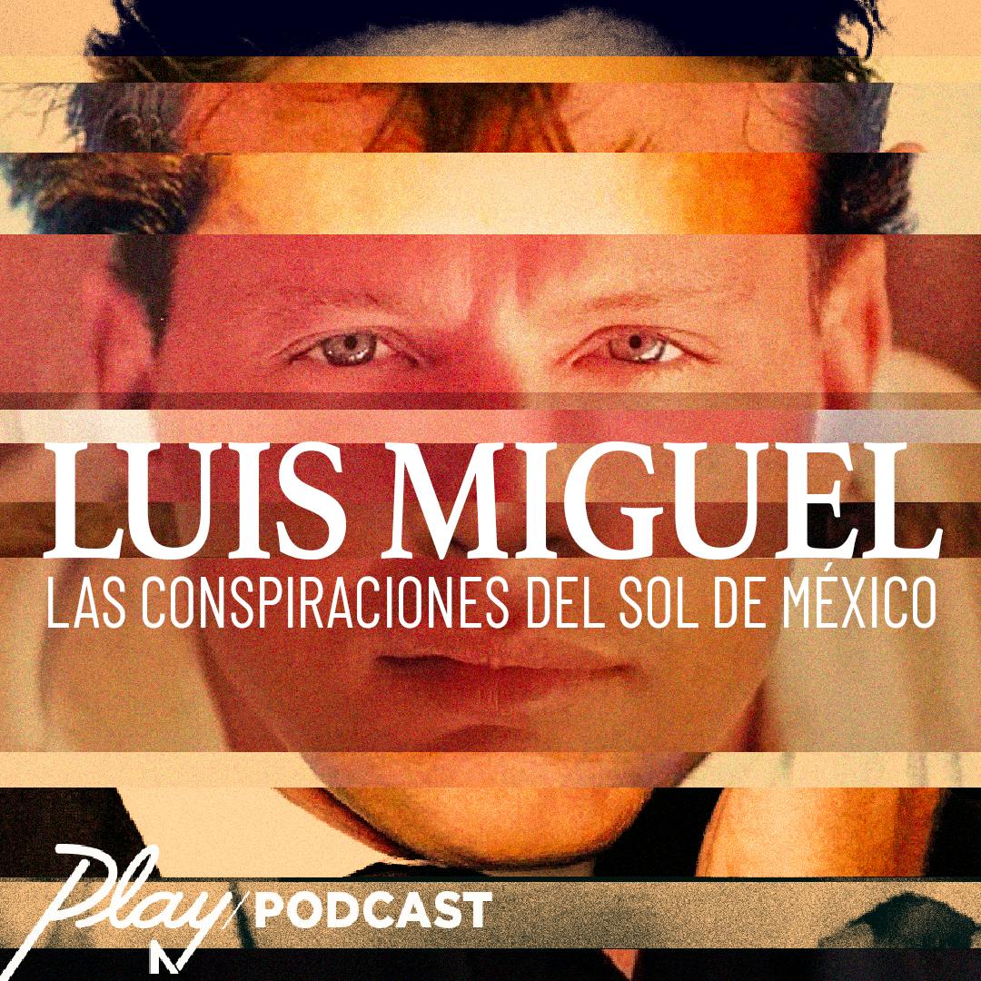 Luis Miguel: Las Conspiraciones del Sol de México