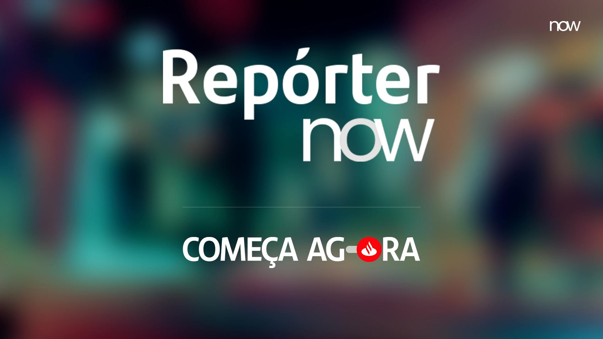 Repórter Now - Começa agora