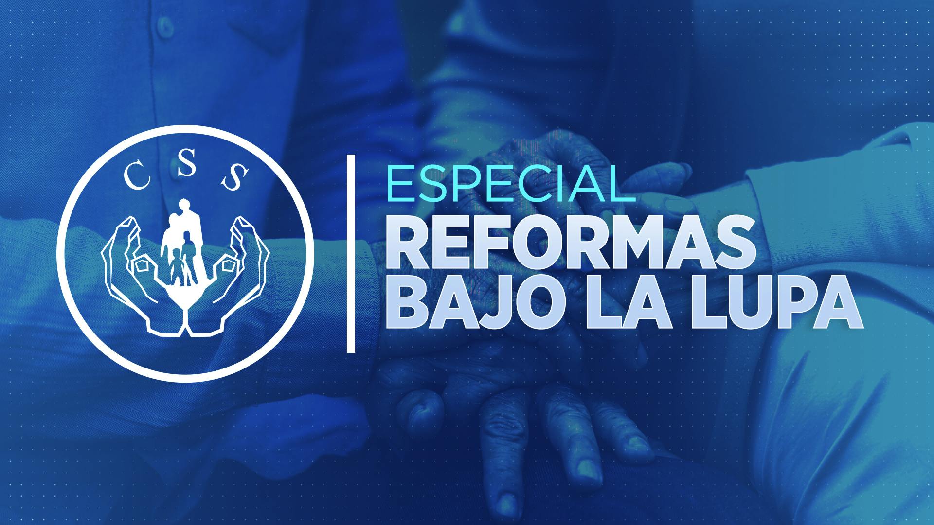 Especial Reformas Bajo la Lupa