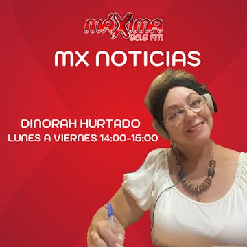 MX NOTICIAS CON DINORAH HURTADO