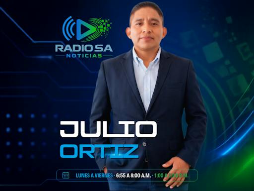 RADIO SA NOTICIAS CON JULIO ORTIZ